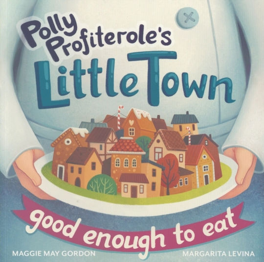 Polly Profiterole's Little Town: Good Enough To Eat