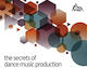 The Secrets Of Dance Music Production The World's Leading Electronic Music Production Magazine Del