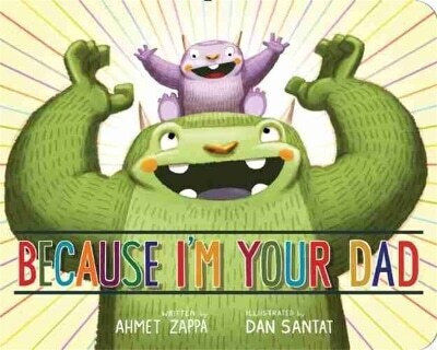 Because I'm Your Dad Ahmet Zappa 0808