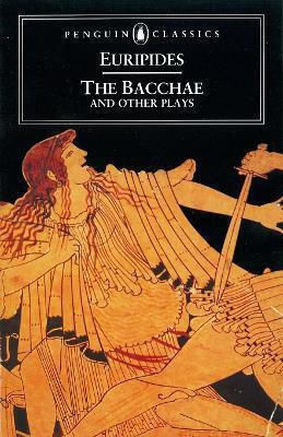 The Bacchae And Other Plays Philip Vellacott