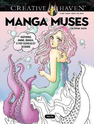 Creative Haven Manga Muses Coloring Book Inspiring Anime Manga Pop Surrealist Designs Vera Ma Inc Vol. 64
