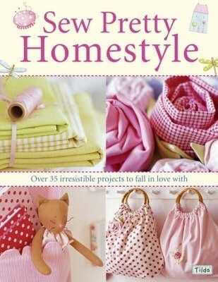 Sew Pretty Homestyle Over 50 Irresistible Projects To Fall In Love With Tone Finnanger