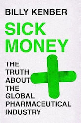 Sick Money The Truth About The Global Pharmaceutical Industry Billy Kenber