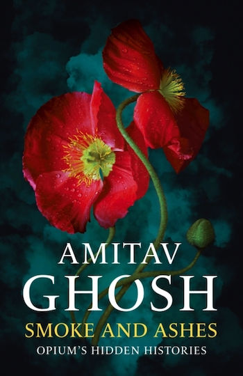 Smoke And Ashes Opium's Hidden Histories Amitav Ghosh 0213