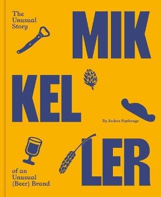 Mikkeller The Unusual Story Of An Unusual Beer Brand Anders Ryehauge 0227 Mikkeller The Unusual Story Of An Unusual Beer Brand Anders Ryehauge 0227