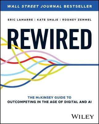 Rewired The Mckinsey Guide To Outcompeting In The Age Of Digital And Ai Rodney Zemmel 0630