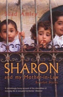 Sharon And My Mother-in-law Ramallah Diaries Suad Amiry Sharon And My Mother-in-law Ramallah Diaries Suad Amiry