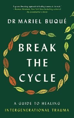 Break the Cycle a Guide to Healing Intergenerational Trauma dr Mariel Buqué