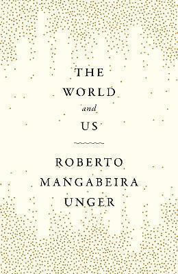 The World And Us Roberto Mangabeira Unger 0430