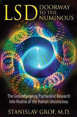 Lsd Doorway To The Numinous The Groundbreaking Psychedelic Research Into Realms Of The Human Unconscious Stanislav Grof U.s