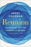 Reunion Leadership And the Longing to Belong Jerry Colonna