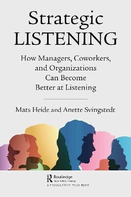 Strategic Listening How Managers Coworkers And Organizations Can Become Better At Listening Anette Svingstedt
