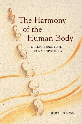 The Harmony Of The Human Body Musical Principles In Human Physiology Armin Husemann The Harmony Of The Human Body Musical Principles In Human Physiology Armin Husemann