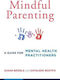 Mindful Parenting A Guide For Mental Health Practitioners Kathleen Restifo 0605