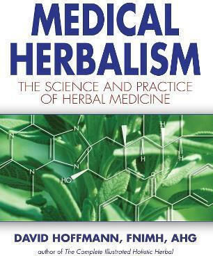 Medical Herbalism the Science And Practice of Herbal Medicine David Hoffmann