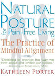 Natural Posture for Pain-free Living the Practice of Mindful Alignment Kathleen Porter