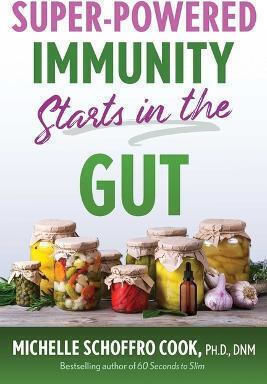 Super-powered Immunity Starts in the Gut Michelle Schoffro Cook