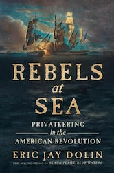 Rebels At Sea Privateering In The American Revolution Eric Jay Dolin 0715