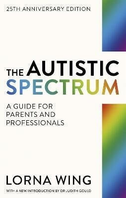 The Autistic Spectrum 25th Anniversary Edition A Guide For Parents And Professionals Lorna Wing Publishing