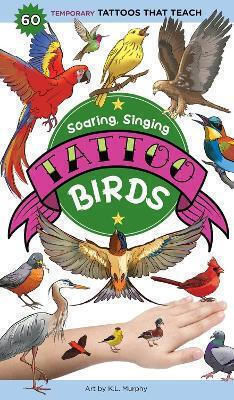 Soaring Singing Tattoo Birds 50 Temporary Tattoos That Teach K L Murphy Storey Publishing