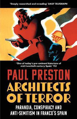 Architects of Terror Paranoia Conspiracy And Anti-semitism in Franco’s Spain Paul Preston