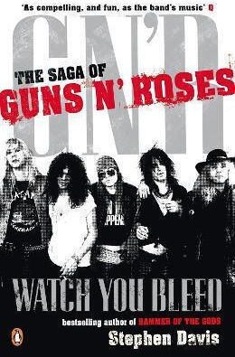 Watch You Bleed The Saga Of Guns N Roses Stephen Davis Books Ltd