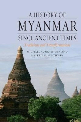 A History Of Myanmar Since Ancient Times Maitrii Aung-thwin