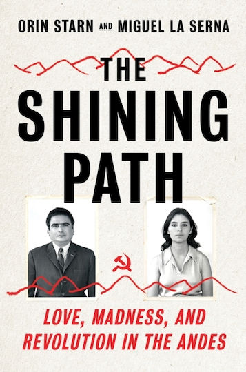 The Shining Path Love Madness And Revolution In The Andes Miguel La Serna 0531