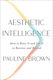 Aesthetic Intelligence How To Boost It And Use It In Business And Beyond Pauline
