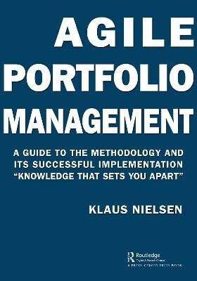 Agile Portfolio Management A Guide To The Methodology And Its Successful Implementation Knowledge That Sets You Apart Klaus Nielsen