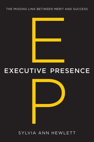 Executive Presence The Missing Link Between Merit And Success Sylvia Ann Hewlett