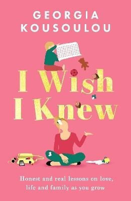 I Wish I Knew Lessons On Love Life And Family As You Grow The Perfect Gift For Mother’s Day Georgia Kousoulou 0528