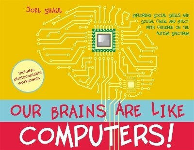 Our Brains Are Like Computers Exploring Social Skills And Social Cause And Effect With Children On The Autism Spectrum Joel Shaul