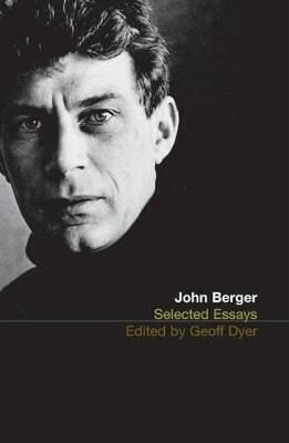 The Selected Essays Of John Berger The Selected Essays Of John Berger