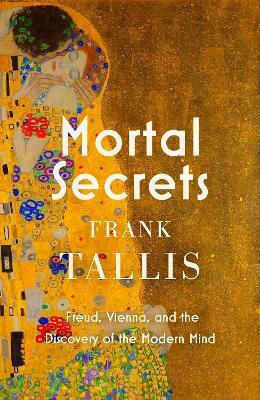 Mortal Secrets Freud Vienna And The Discovery Of The Modern Mind Frank Tallis 0611