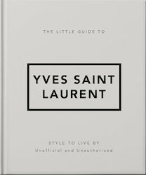 The Little Guide To Yves Saint Laurent : Style To Live By Hc