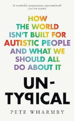 Untypical: How The World Isn’t Built For Autistic People And What We Should All Do About It Pete Wharmby Mudlark