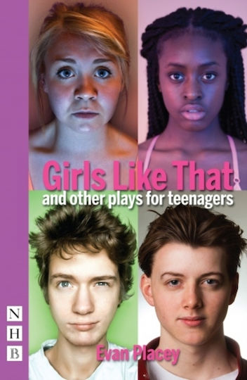 Girls Like That And Other Plays For Teenagers Evan Placey Nick Hern Books