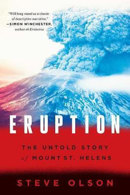 Eruption: The Untold Story Of Mount St. Helens Steve Olson