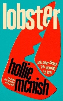 Lobster And Other Things I’m Learning To Love 'energising Fearless And Joyful Sara Pascoe Hollie Mcnish 0611