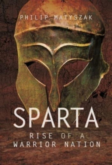 Sparta Rise Of A Warrior Nation Matyszak Philip Sparta Rise Of A Warrior Nation Matyszak Philip