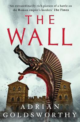 The Wall Adrian Goldsworthy Head of Zeus An Aries Book 0227 The Wall Adrian Goldsworthy Head of Zeus An Aries Book 0227
