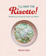 I'll Have The Risotto 50 Delicious Recipes For Italian Rice Dishes Maxine Clark Ryland Peters Small Ltd