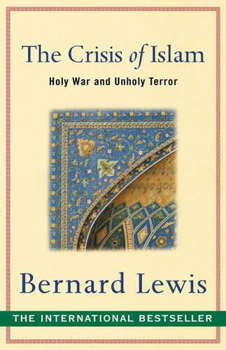 The Crisis Of Islam: Holy War And Unholy Terror Bernard Lewis 2004