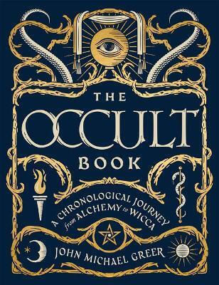 The Occult Book A Chronological Journey From Alchemy To Wicca John Michael Greer 1003