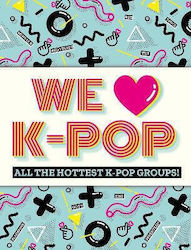 We Love K-pop All The Hottest K-pop Groups Mortimer Children's Books