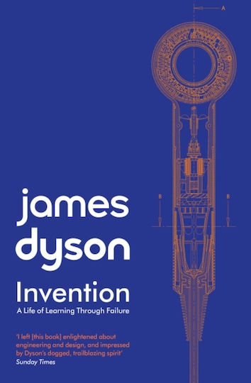 Invention A Life Of Learning Through Failure James Dyson