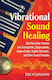 Vibrational Sound Healing Take Your sonic Vitamins with Tuning forks Singing Bowls Chakra Chants Angelic Vibrations And other Sound Therapies Erica Longdon