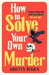 How to Solve Your Own Murder Kristen Perrin Publishing 0326