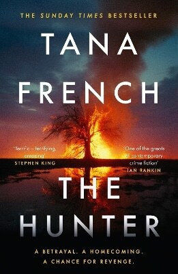 The Hunter the Gripping And Atmospheric New Crime Drama From the Sunday Times Bestselling Author of the Searcher Tana French The Hunter the Gripping And Atmospheric New Crime Drama From the Sunday Times Bestselling Author of the Searcher Tana French